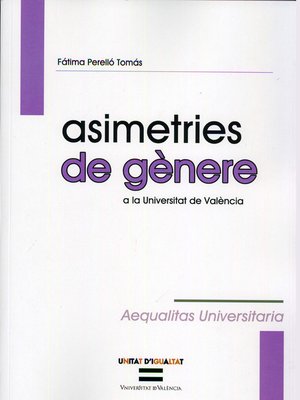 cover image of Asimetrías de género en la Universitat de València / Asimetries de gènere a la Universitat de València